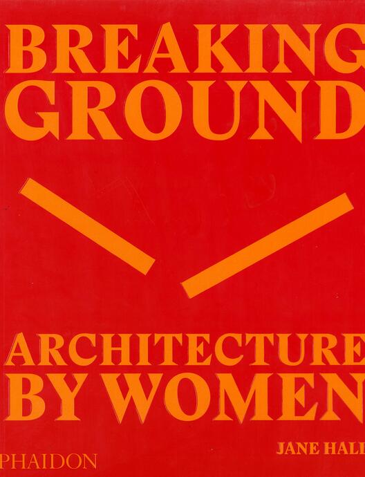 Breaking Ground - Architecture by Woman